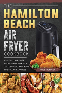 The Hamilton Beach Air Fryer Cookbook