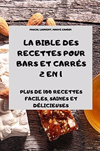 La Bible Des Recettes Pour Bars Et Carrés 2 En 1 Plus de 100 Recettes Faciles, Saines Et Délicieuses