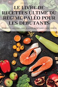 Le Livre de Recettes Ultime Du Régime Paléo Pour Les Débutants