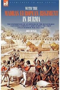 With the Madras European Regiment in Burma - The experiences of an Officer of the Honourable East India Company's Army during the first Anglo-Burmese War 1824 - 1826