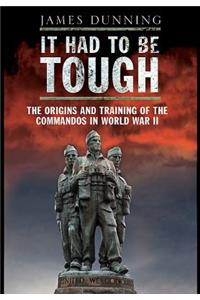 It Had to be Tough: The Origins and Training of the Commandos in World War II