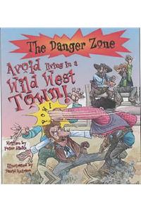 Avoid Living in a Wild West Town! (Danger Zone)
