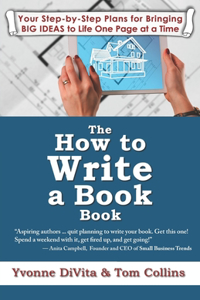 How to Write a Book Book: Your Step-by-Step Plans for Bringing BIG IDEAS to Life One Page at a Time