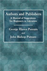 Authors and Publishers: A Manual of Suggestions for Beginners in Literature