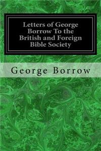 Letters of George Borrow To the British and Foreign Bible Society