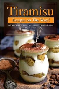 Tiramisu Recipes on the Way!: Get This Book to Learn 30 Authentic Tiramisu Recipes from the Italian Cuisine!