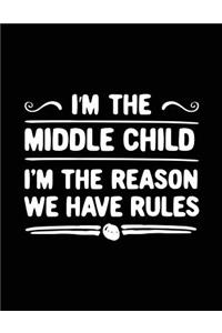 I'm The Middle Child I'm The Reason We Have Rules