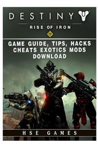 Destiny Rise of Iron Game Guide, Tips, Hacks, Cheats Exotics, Mods Download