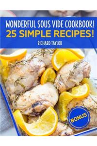 Wonderful Sous Vide Cookbook! 25 Simple Recipes! Full Color