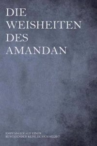 Die Weisheiten Des Amandan: Empfangen Auf Einer Bewegenden Reise Zu Sich Selbst...