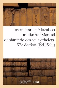 Instruction Et Éducation Militaires. Manuel d'Infanterie À l'Usage Des Sous-Officiers