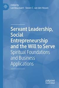 Servant Leadership, Social Entrepreneurship and the Will to Serve