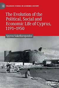 Evolution of the Political, Social and Economic Life of Cyprus, 1191-1950