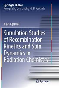 Simulation Studies of Recombination Kinetics and Spin Dynamics in Radiation Chemistry