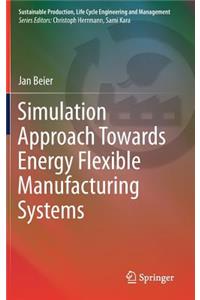 Simulation Approach Towards Energy Flexible Manufacturing Systems