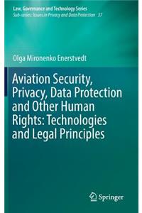 Aviation Security, Privacy, Data Protection and Other Human Rights: Technologies and Legal Principles