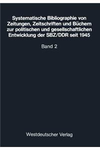 Systematische Bibliographie Von Zeitungen, Zeitschriften Und Büchern Zur Politischen Und Gesellschaftlichen Entwicklung Der Sbz/DDR Seit 1945