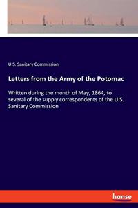 Letters from the Army of the Potomac: Written during the month of May, 1864, to several of the supply correspondents of the U.S. Sanitary Commission