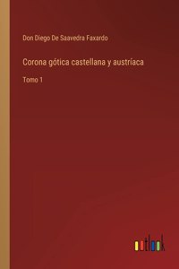 Corona gótica castellana y austríaca: Tomo 1