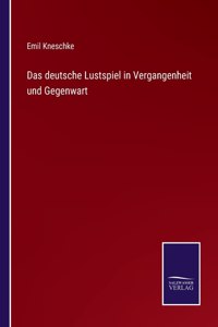 Das deutsche Lustspiel in Vergangenheit und Gegenwart