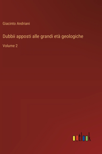 Dubbii apposti alle grandi età geologiche