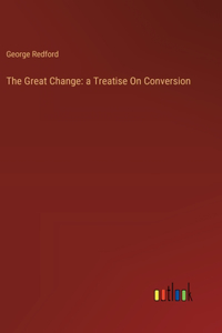 Great Change: a Treatise On Conversion