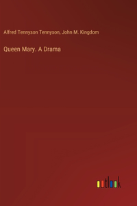 Queen Mary. A Drama