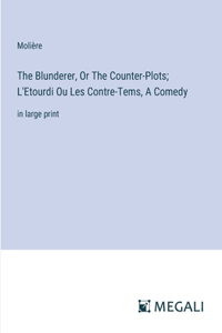 Blunderer, Or The Counter-Plots; L'Etourdi Ou Les Contre-Tems, A Comedy