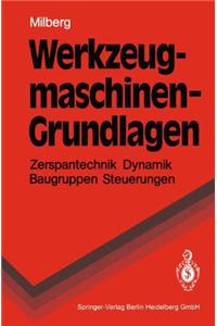 Werkzeugmaschinen - Grundlagen: Zerspantechnik, Dynamik, Baugruppen Und Steuerungen