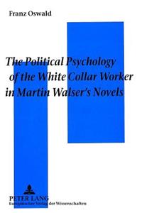 Political Psychology of the White Collar Worker in Martin Walser's Novels