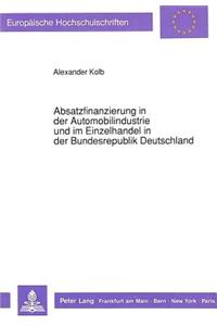 Absatzfinanzierung in der Automobilindustrie und im Einzelhandel in der Bundesrepublik Deutschland