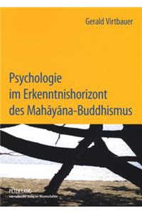 Psychologie Im Erkenntnishorizont Des Mahāyāna-Buddhismus