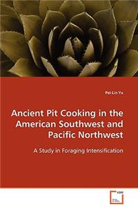 Ancient Pit Cooking in the American Southwest and Pacific Northwest