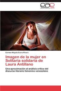 Imagen de La Mujer En Solitaria Solidaria de Laura Antillano