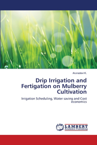 Drip Irrigation and Fertigation on Mulberry Cultivation