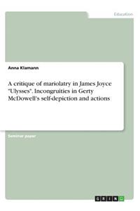 critique of mariolatry in James Joyce Ulysses. Incongruities in Gerty McDowell's self-depiction and actions