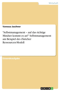 "Selbstmanagement - auf das richtige Mindset kommt es an!" Selbstmanagement am Beispiel des Züricher Ressourcen-Modell