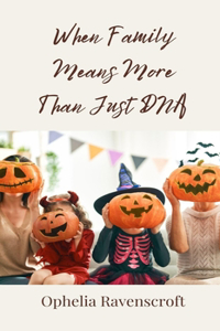 When Family Means More Than Just DNA