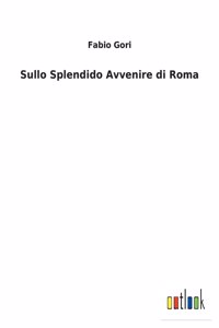 Sullo Splendido Avvenire di Roma