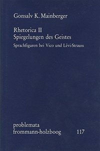 Rhetorica II: Spiegelungen Des Geistes. Sprachfiguren Bei Vico Und Levi-Strauss