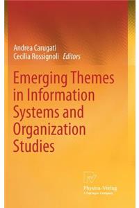 Emerging Themes in Information Systems and Organization Studies