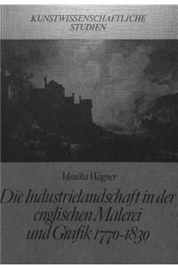 Die Industrielandschaft in Der Englischen Malerei Und Grafik 1770-1830