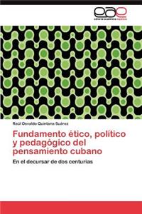 Fundamento ético, político y pedagógico del pensamiento cubano