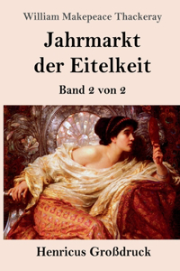 Jahrmarkt der Eitelkeit (Großdruck): Band 2 von 2