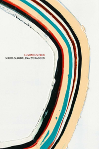 Maria Magdalena Z'Graggen: Luminous Flux