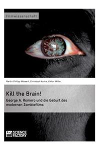 Kill the Brain! George A. Romero und die Geburt des modernen Zombiefilms