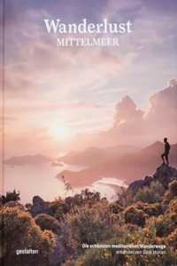 Wanderlust Mittelmeer: Die schonsten mediterranen Wanderwege (Wanderlust: Die schonsten Wanderwege rund um die Welt)