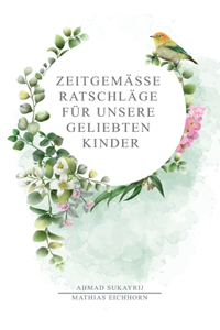 Zeitgemäße Ratschläge für unsere geliebten Kinder