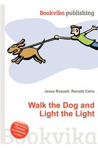Walk the Dog and Light the Light