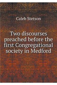 Two Discourses Preached Before the First Congregational Society in Medford